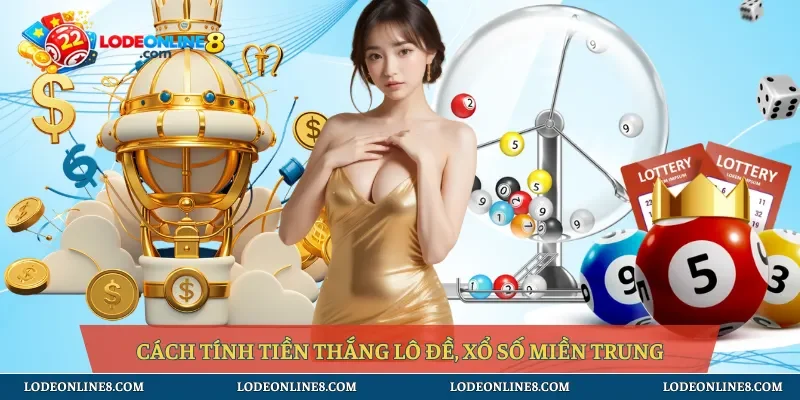 Cách tính tiền thắng lô đề, xổ số miền Trung