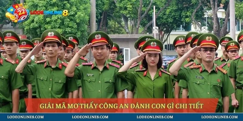 Giải mã mơ thấy công an đánh con gì chi tiết