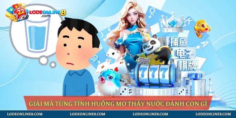 Giải mã từng tình huống mơ thấy nước đánh con gì