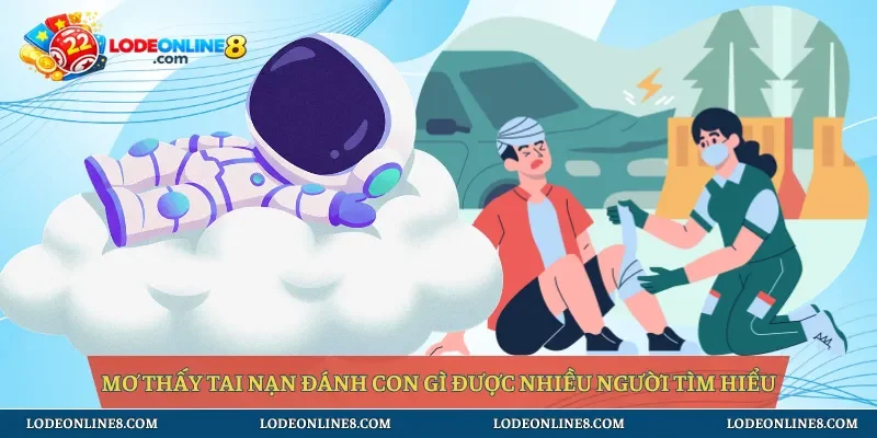 Mơ thấy tai nạn đánh con gì được nhiều người tìm hiểu