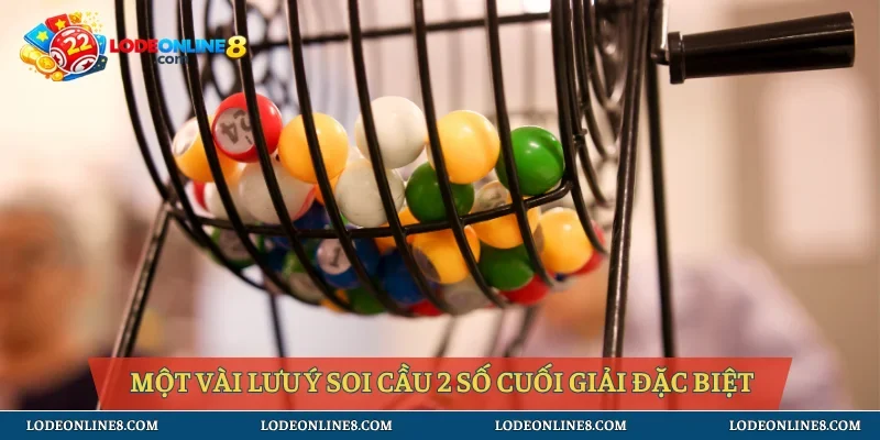 Một vài lưu ý soi cầu 2 số cuối giải đặc biệt