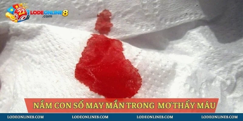 Nắm bắt con số may mắn trong từng giấc mơ thấy máu