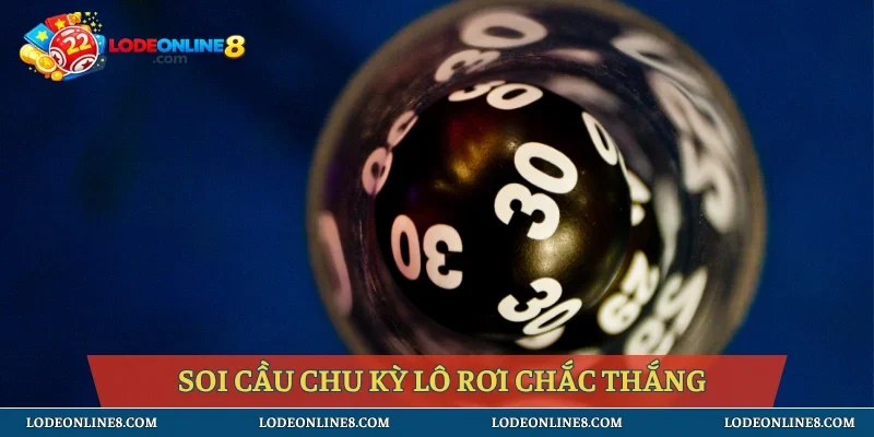 Soi cầu chu kỳ lô rơi chắc thắng