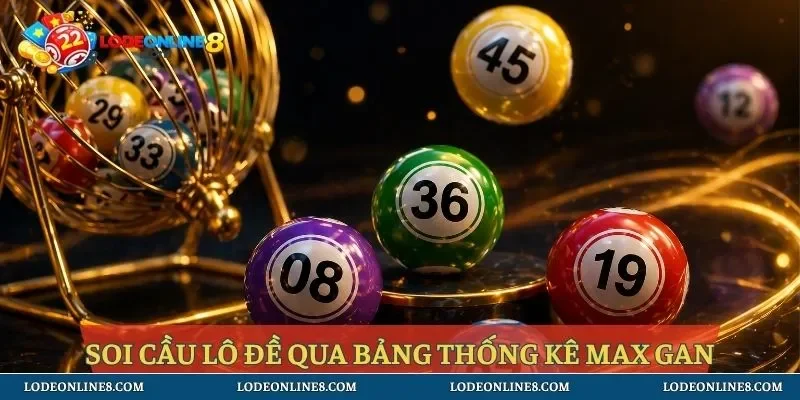 Soi cầu lô đề qua bảng thống kê max gan
