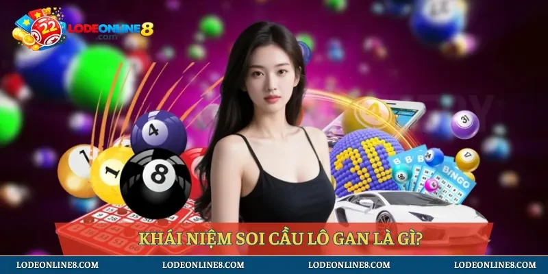 Khái niệm soi cầu lô gan là gì?