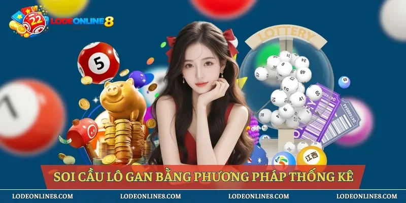 Soi cầu lô gan bằng phương pháp thống kê hiệu quả