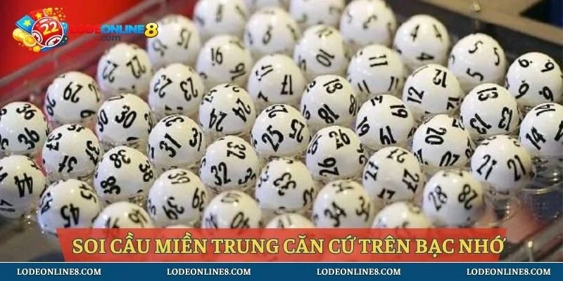 Soi cầu miền Trung căn cứ trên bạc nhớ
