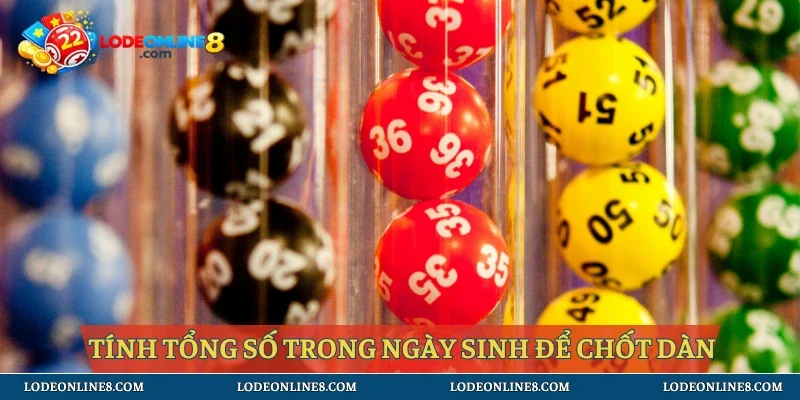 Tính tổng số trong ngày sinh để chốt dàn